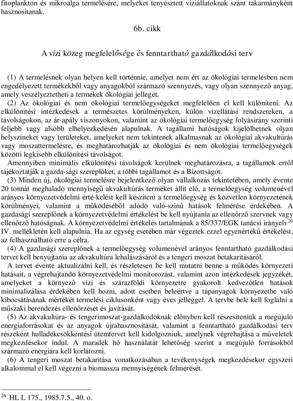 származó szennyezés, vagy olyan szennyező anyag, amely veszélyeztetheti a termékek ökológiai jellegét. (2) Az ökológiai és nem ökológiai termelőegységeket megfelelően el kell különíteni.