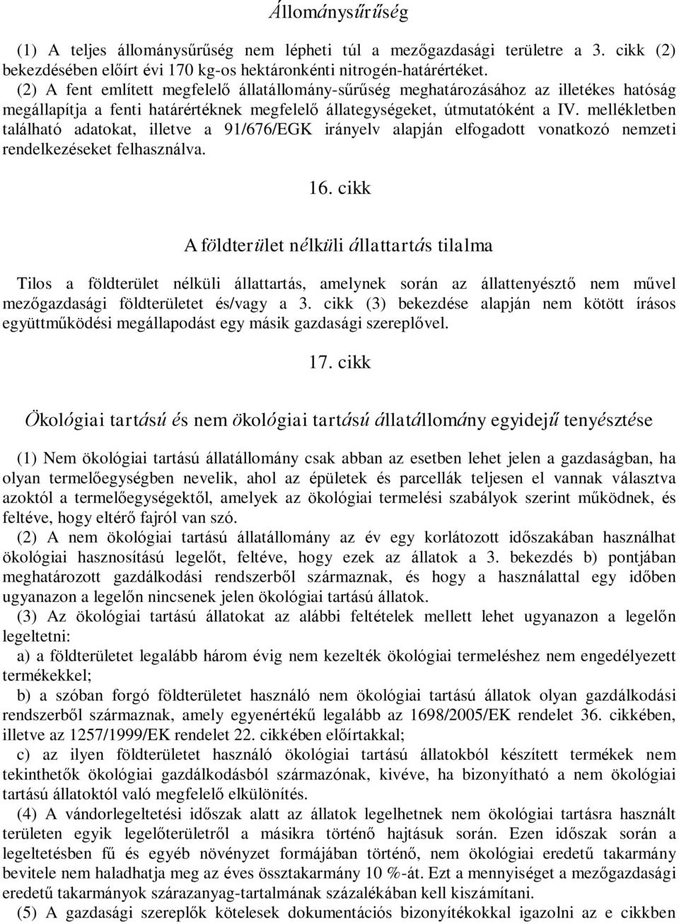 mellékletben található adatokat, illetve a 91/676/EGK irányelv alapján elfogadott vonatkozó nemzeti rendelkezéseket felhasználva. 16.