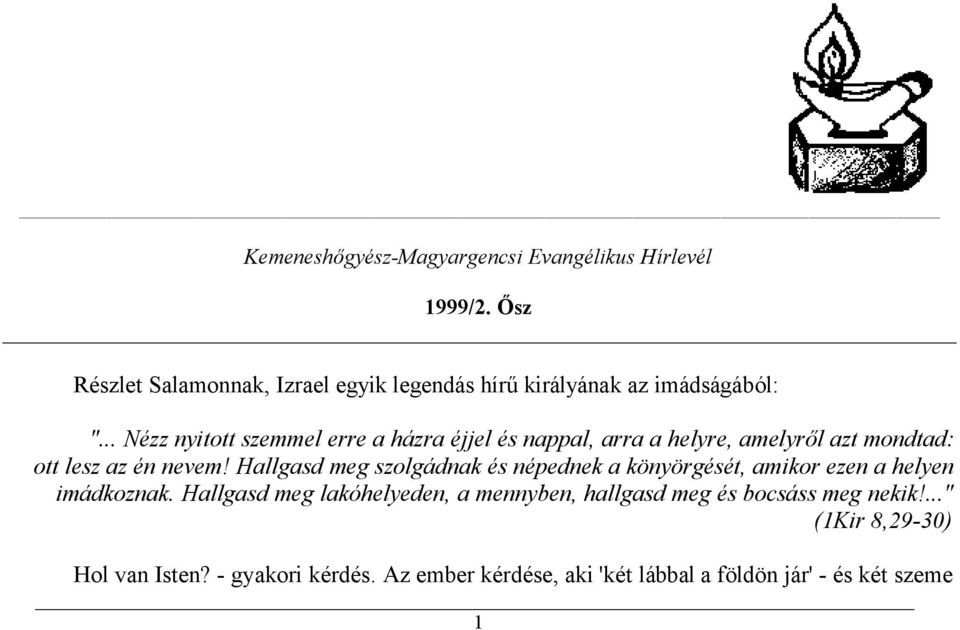 .. Nézz nyitott szemmel erre a házra éjjel és nappal, arra a helyre, amelyről azt mondtad: ott lesz az én nevem!