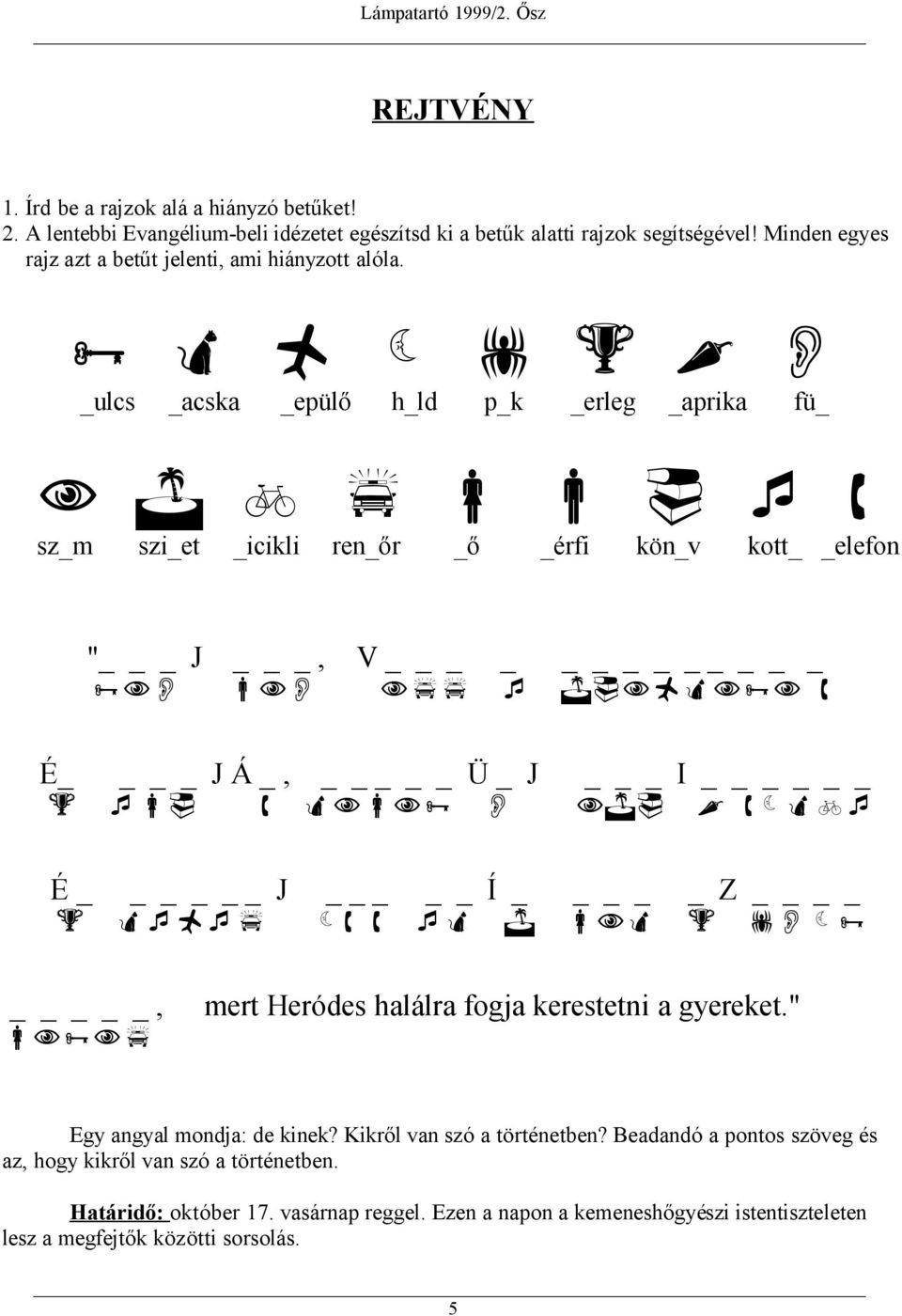 _ulcs _acska _epülő h_ld p_k _erleg _aprika fü_ sz_m szi_et _icikli ren_őr _ő _érfi kön_v kott elefon " _ J _, V _ É J Á _, _ Ü _ J _ I É J _ Í _ Z _, mert