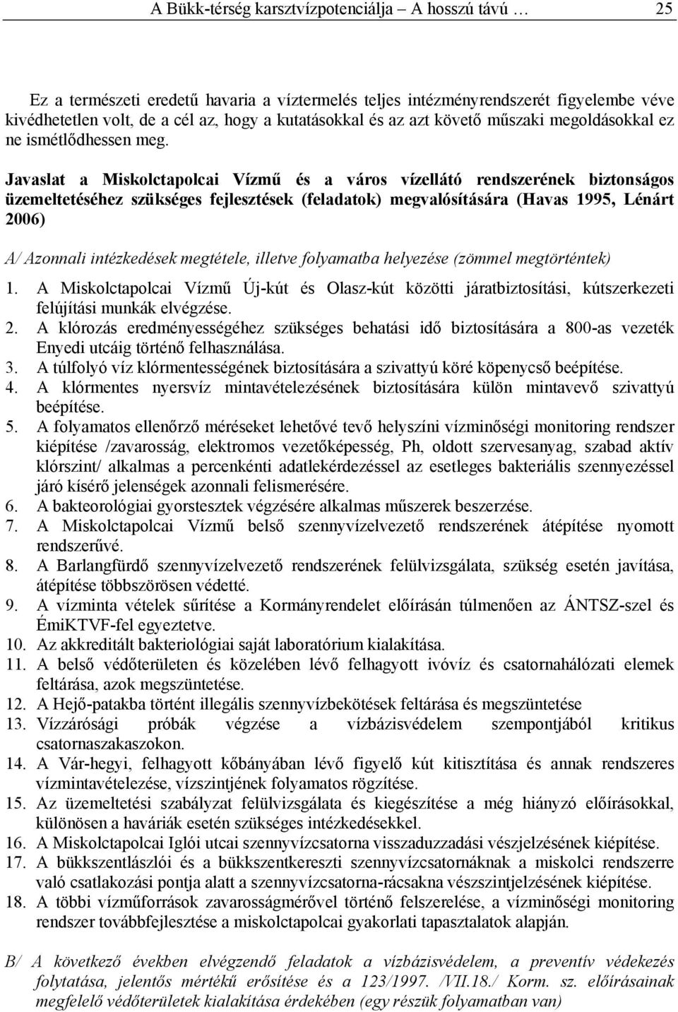 Javaslat a Miskolctapolcai Vízmű és a város vízellátó rendszerének biztonságos üzemeltetéséhez szükséges fejlesztések (feladatok) megvalósítására (Havas 1995, Lénárt 2006) A/ Azonnali intézkedések