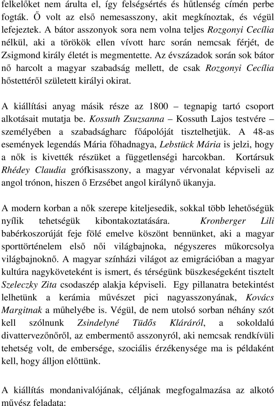 Az évszázadok során sok bátor nő harcolt a magyar szabadság mellett, de csak Rozgonyi Cecília hőstettéről született királyi okirat.