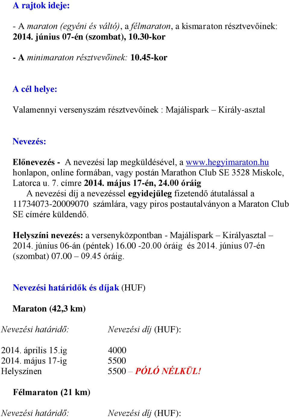 hu honlapon, online formában, vagy postán Marathon Club SE 3528 Miskolc, Latorca u. 7. címre 2014. május 17-én, 24.