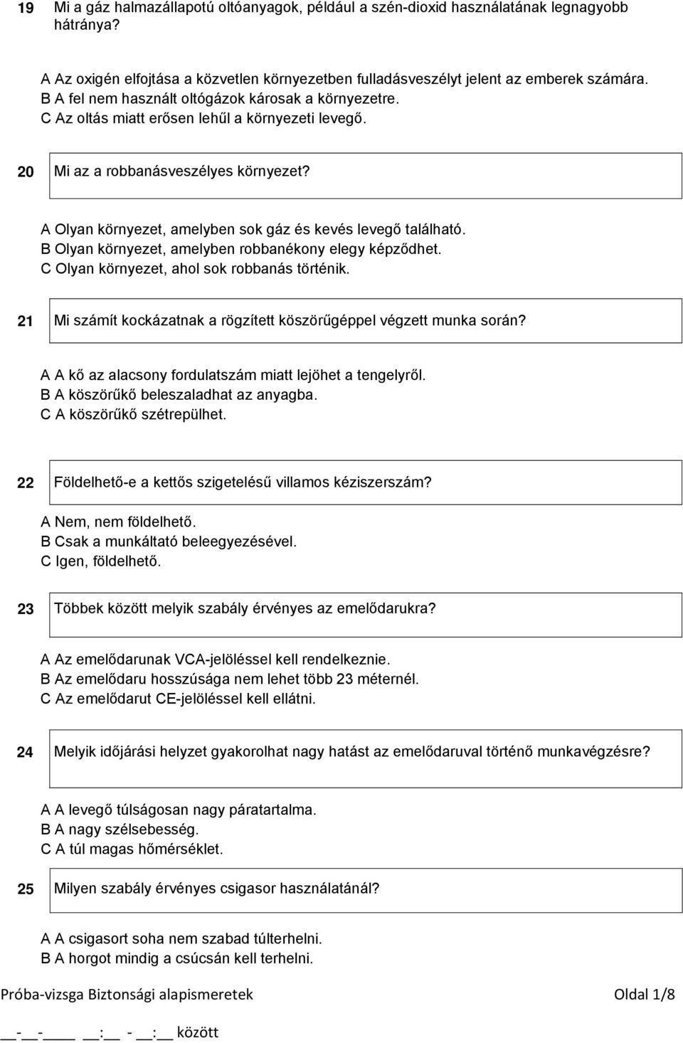 A Olyan környezet, amelyben sok gáz és kevés levegő található. B Olyan környezet, amelyben robbanékony elegy képződhet. C Olyan környezet, ahol sok robbanás történik.