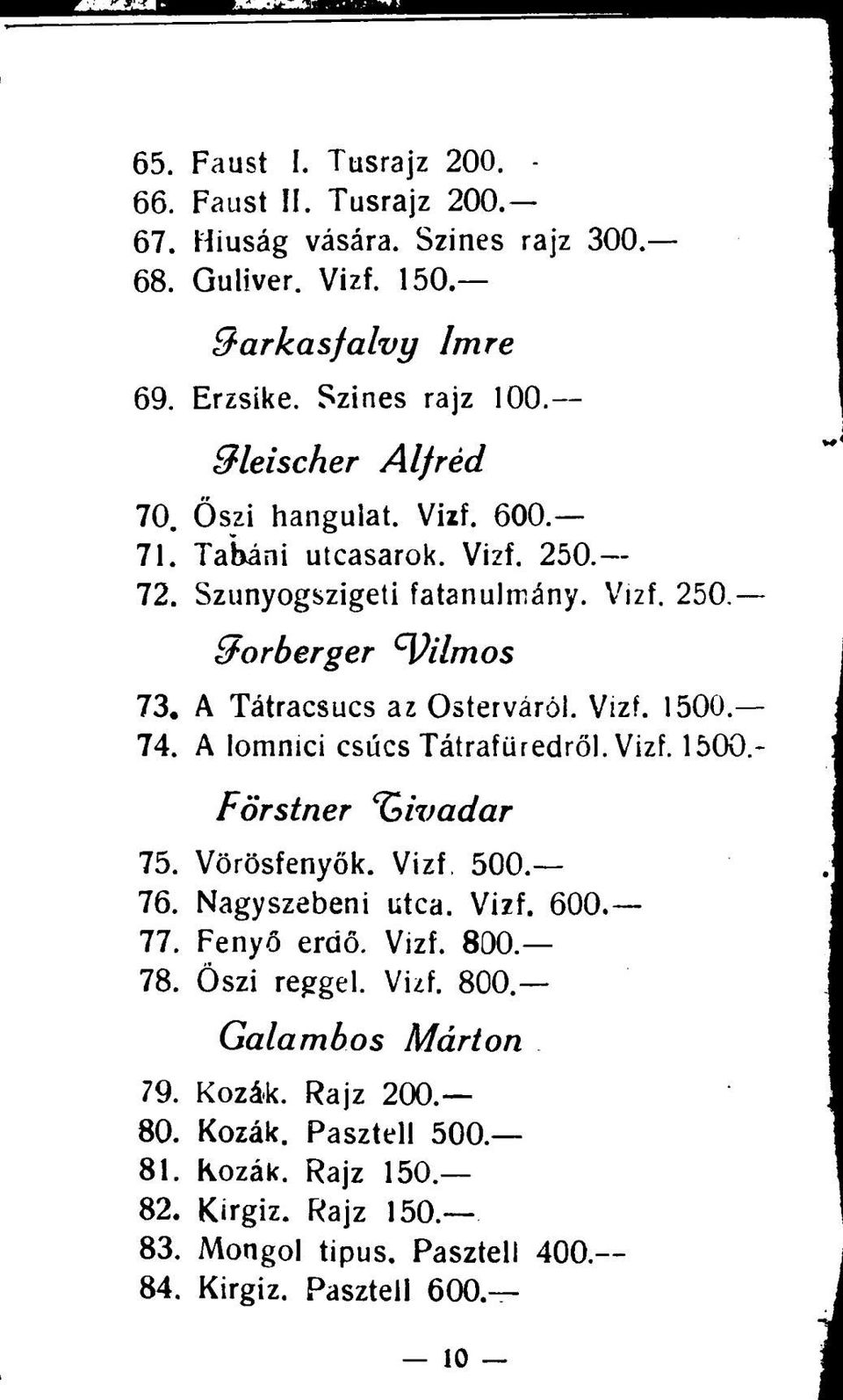 Vizf. 1500 74. A Iomnici csúcs Tátrafüredről. Vizf. 1500.- Förstner Tivadar 75. Vörösfenyők. Vizf. 500. 76. Nagyszebeni utca. Vizf. 600. 77. Fenyő erdő. Vizf. 800. 78.