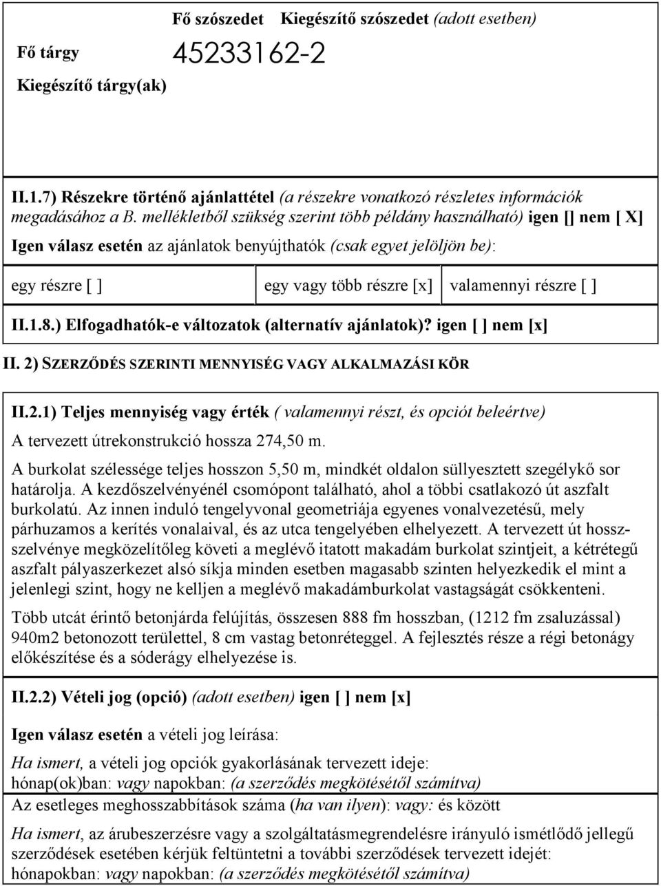 részre [ ] II.1.8.) Elfogadhatók-e változatok (alternatív ajánlatok)? igen [ ] nem [x] II. 2)