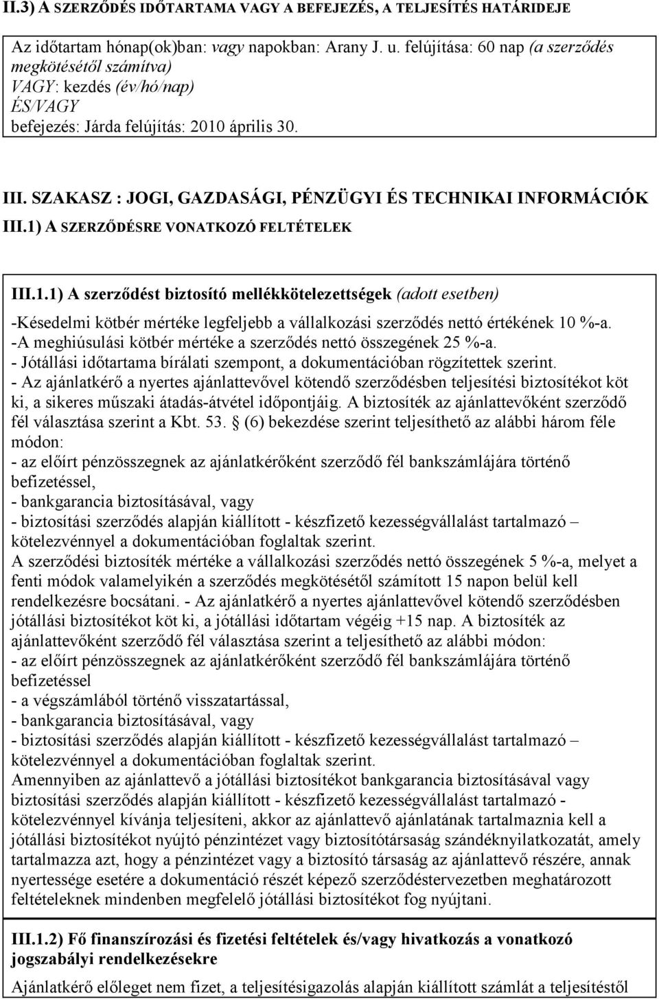 SZAKASZ : JOGI, GAZDASÁGI, PÉNZÜGYI ÉS TECHNIKAI INFORMÁCIÓK III.1)