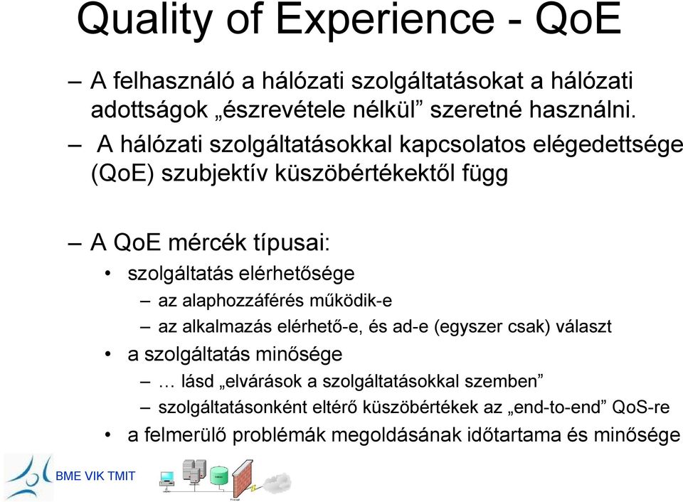 elérhetősége az alaphozzáférés működik-e az alkalmazás elérhető-e, és ad-e (egyszer csak) választ a szolgáltatás minősége lásd