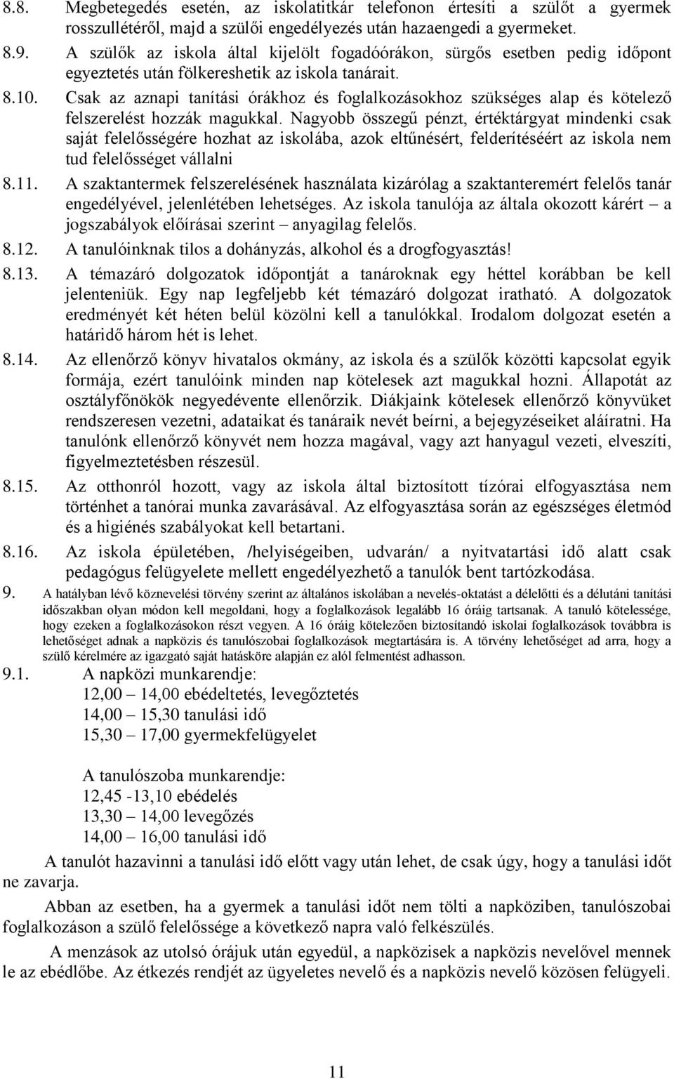 Csak az aznapi tanítási órákhoz és foglalkozásokhoz szükséges alap és kötelező felszerelést hozzák magukkal.