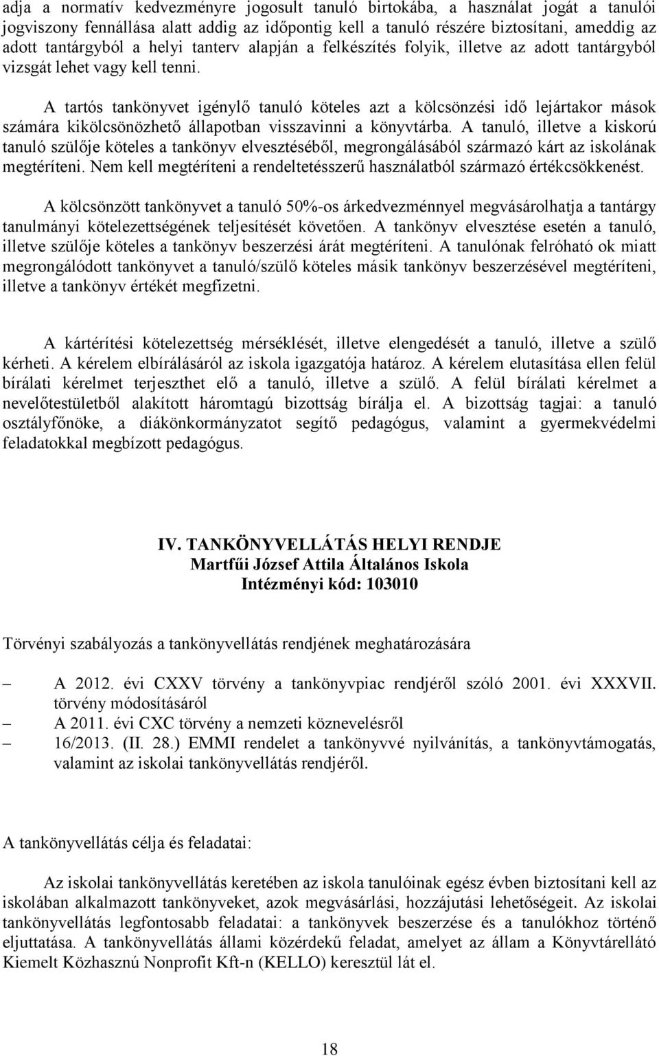 A tartós tankönyvet igénylő tanuló köteles azt a kölcsönzési idő lejártakor mások számára kikölcsönözhető állapotban visszavinni a könyvtárba.