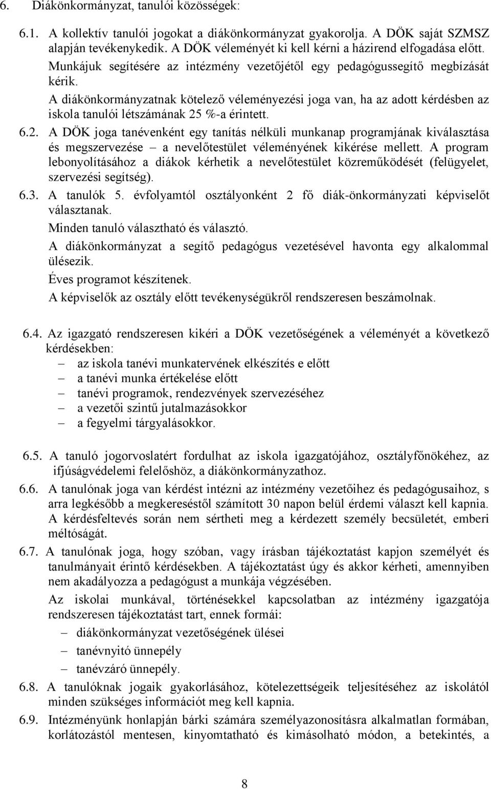 A diákönkormányzatnak kötelező véleményezési joga van, ha az adott kérdésben az iskola tanulói létszámának 25