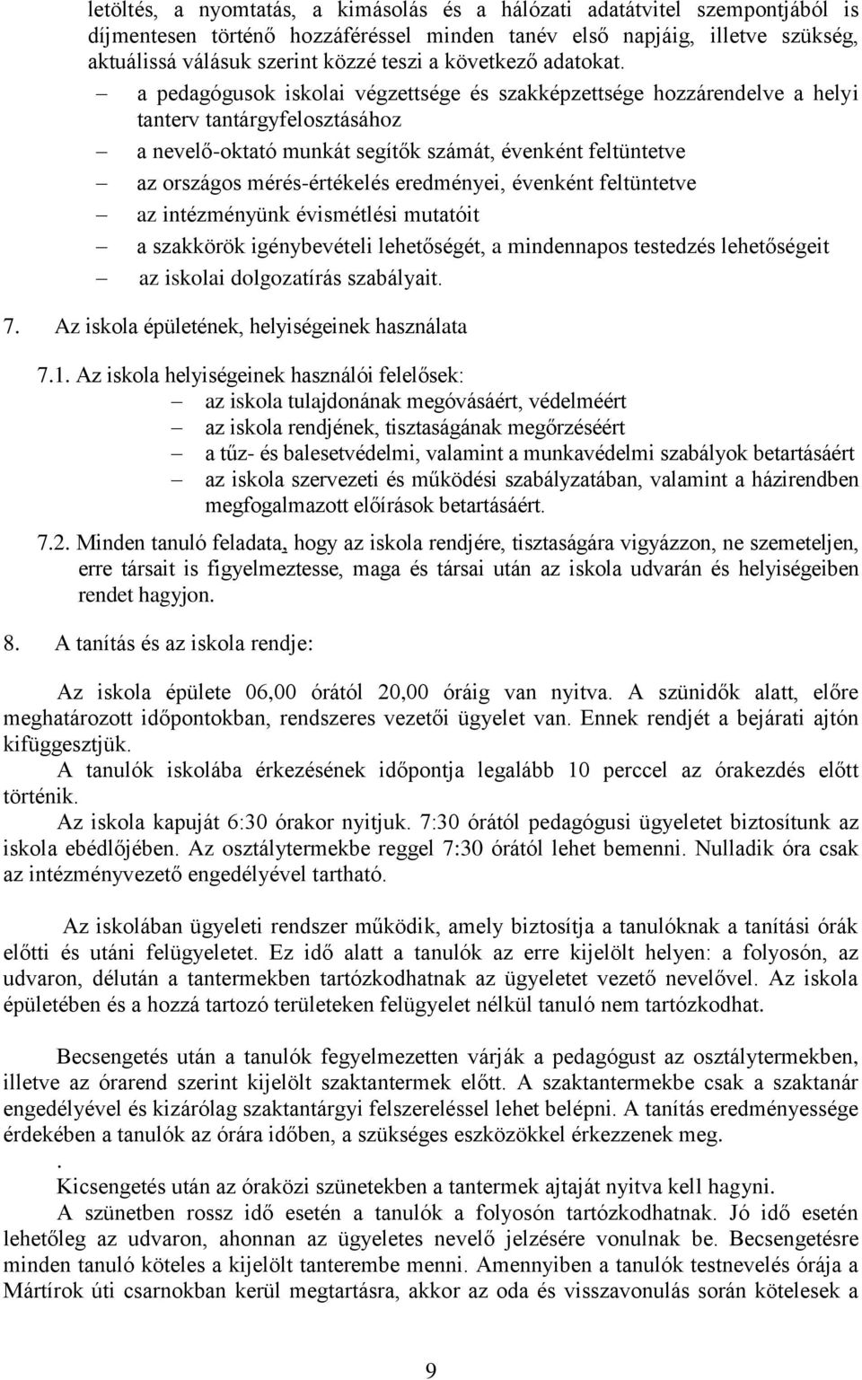 a pedagógusok iskolai végzettsége és szakképzettsége hozzárendelve a helyi tanterv tantárgyfelosztásához a nevelő-oktató munkát segítők számát, évenként feltüntetve az országos mérés-értékelés