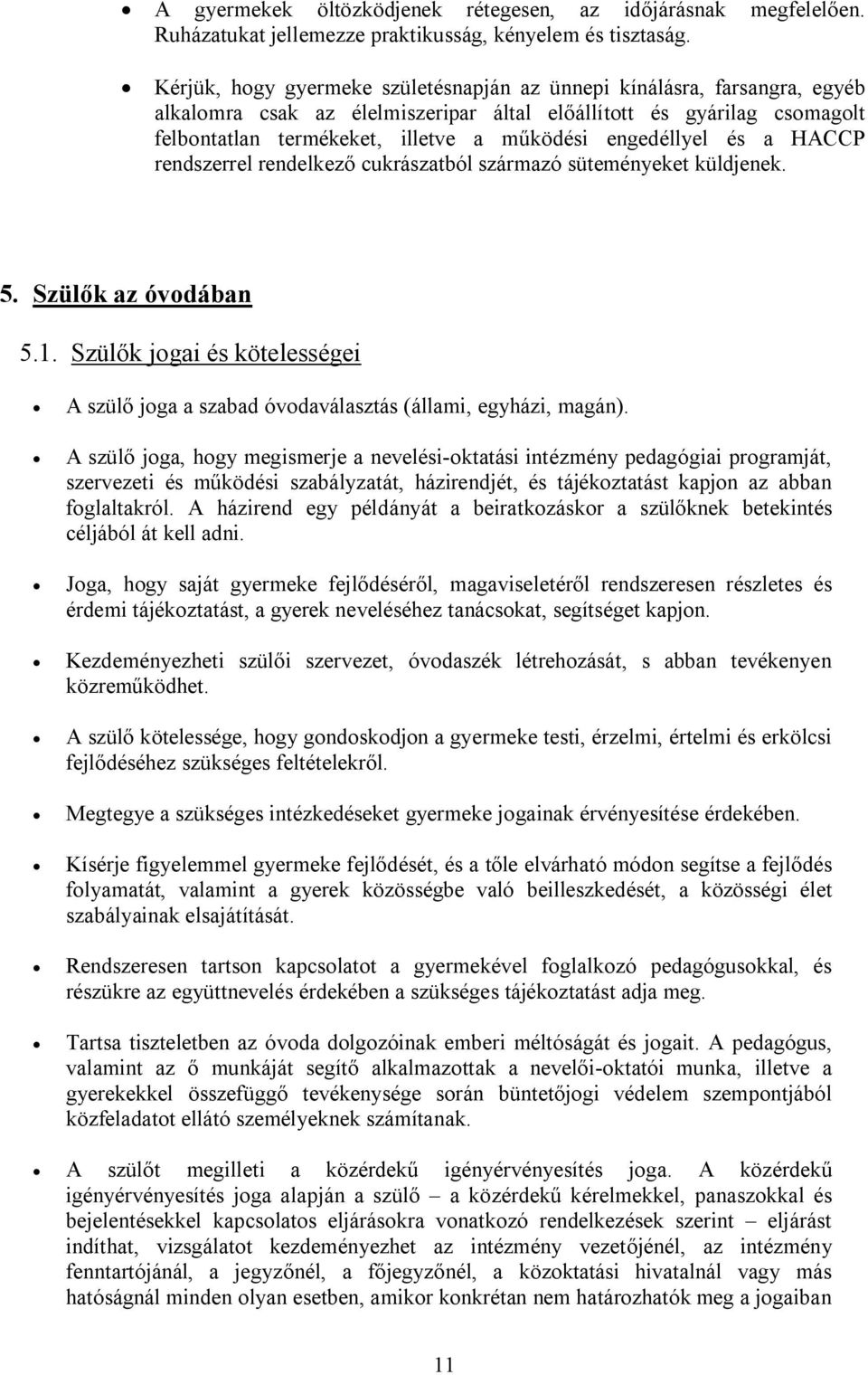 engedéllyel és a HACCP rendszerrel rendelkező cukrászatból származó süteményeket küldjenek. 5. Szülők az óvodában 5.1.