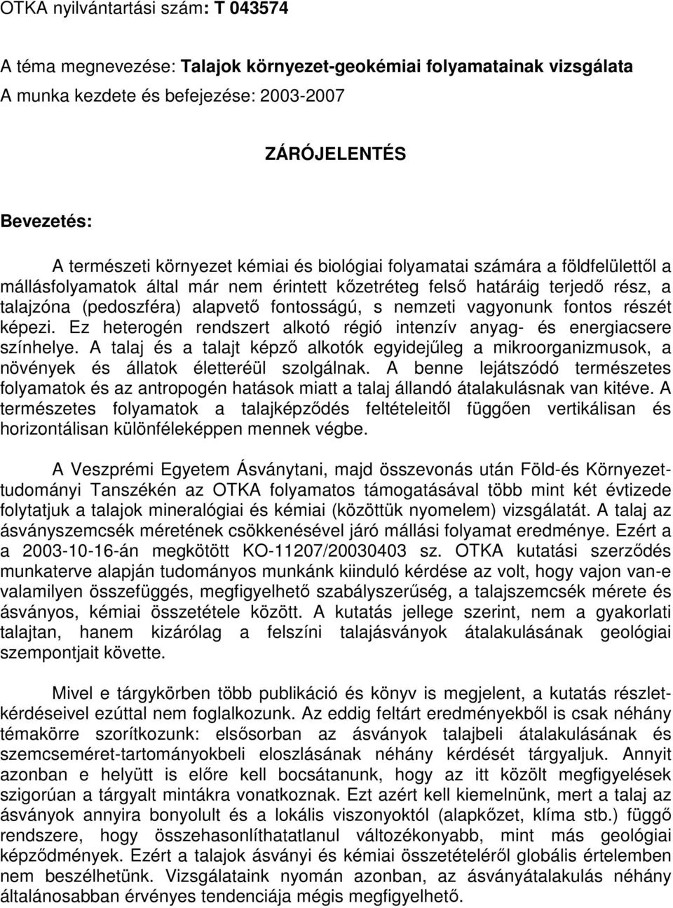 vagyonunk fontos részét képezi. Ez heterogén rendszert alkotó régió intenzív anyag- és energiacsere színhelye.