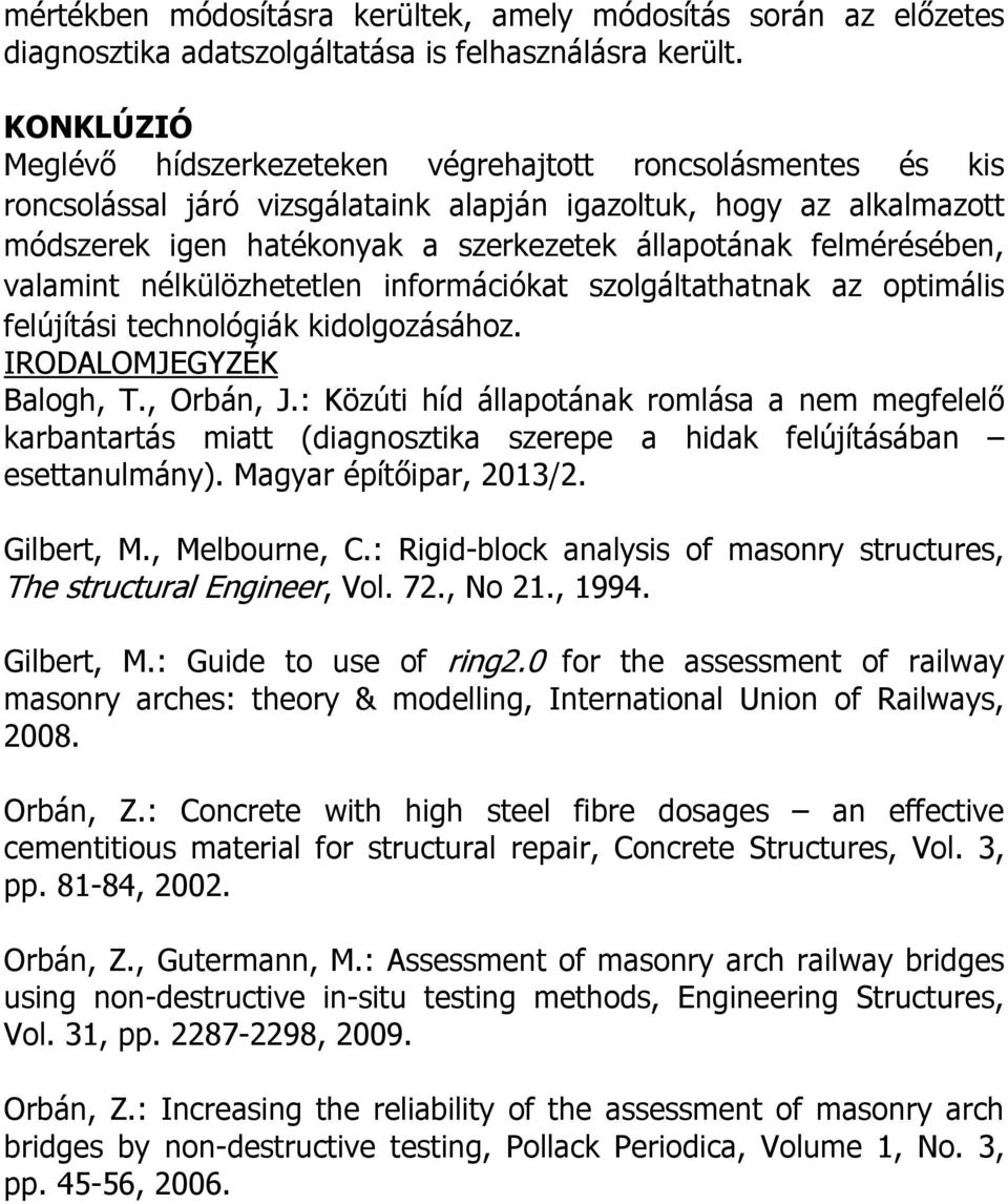 felmérésében, valamint nélkülözhetetlen információkat szolgáltathatnak az optimális felújítási technológiák kidolgozásához. IRODALOMJEGYZÉK Balogh, T., Orbán, J.