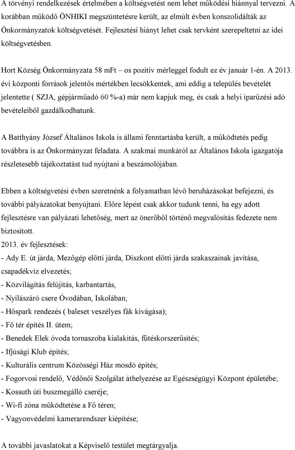 Hort Község Önkormányzata 58 mft os pozitív mérleggel fodult ez év január 1-én. A 2013.