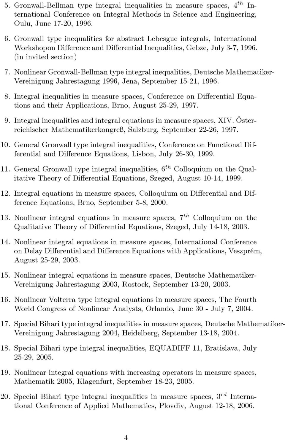 Nonlinear Gronwall-Bellman type integral inequalities, Deutsche Mathematiker- Vereinigung Jahrestagung 1996, Jena, September 15-21, 1996. 8.