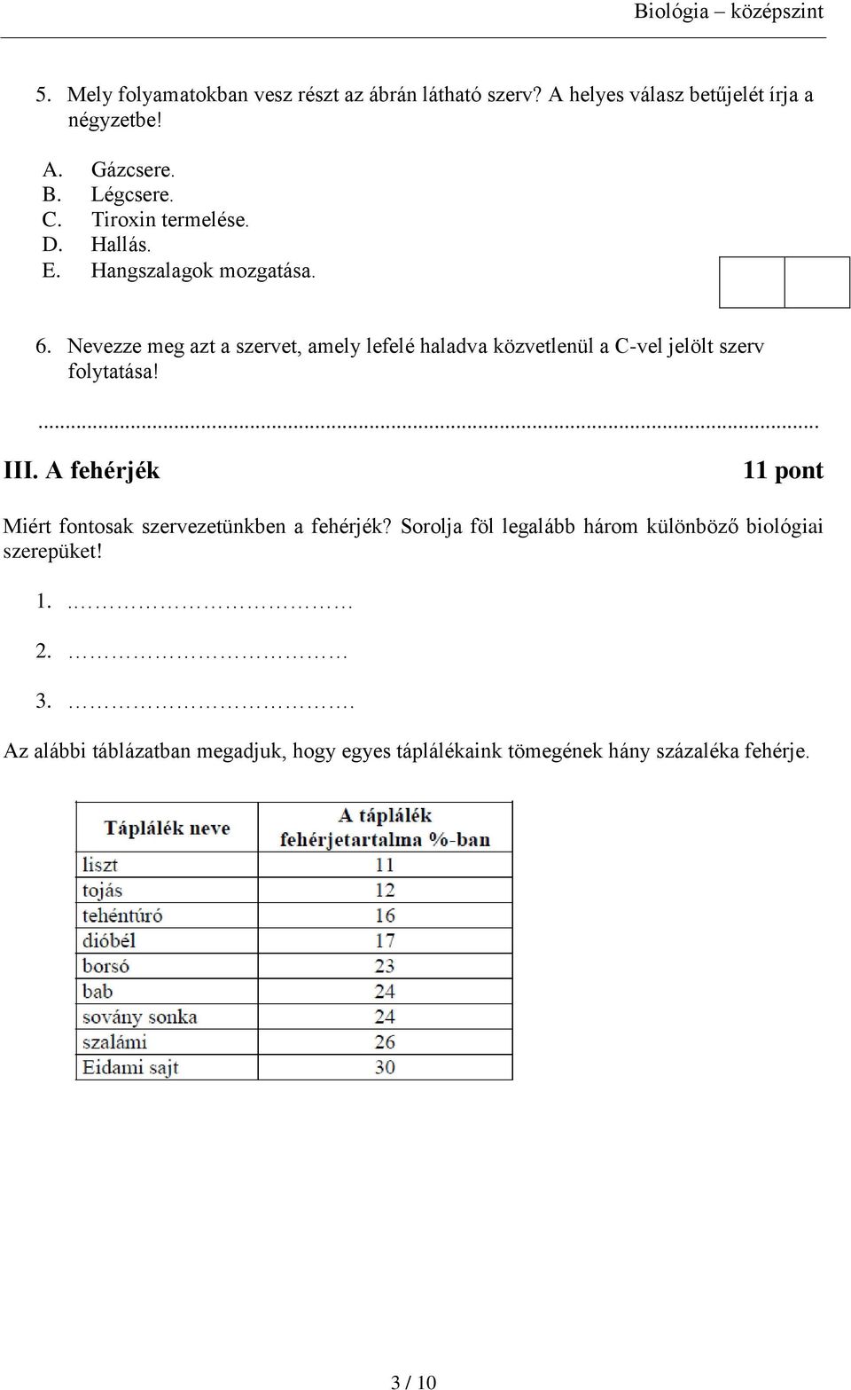 Nevezze meg azt a szervet, amely lefelé haladva közvetlenül a C-vel jelölt szerv folytatása! III.