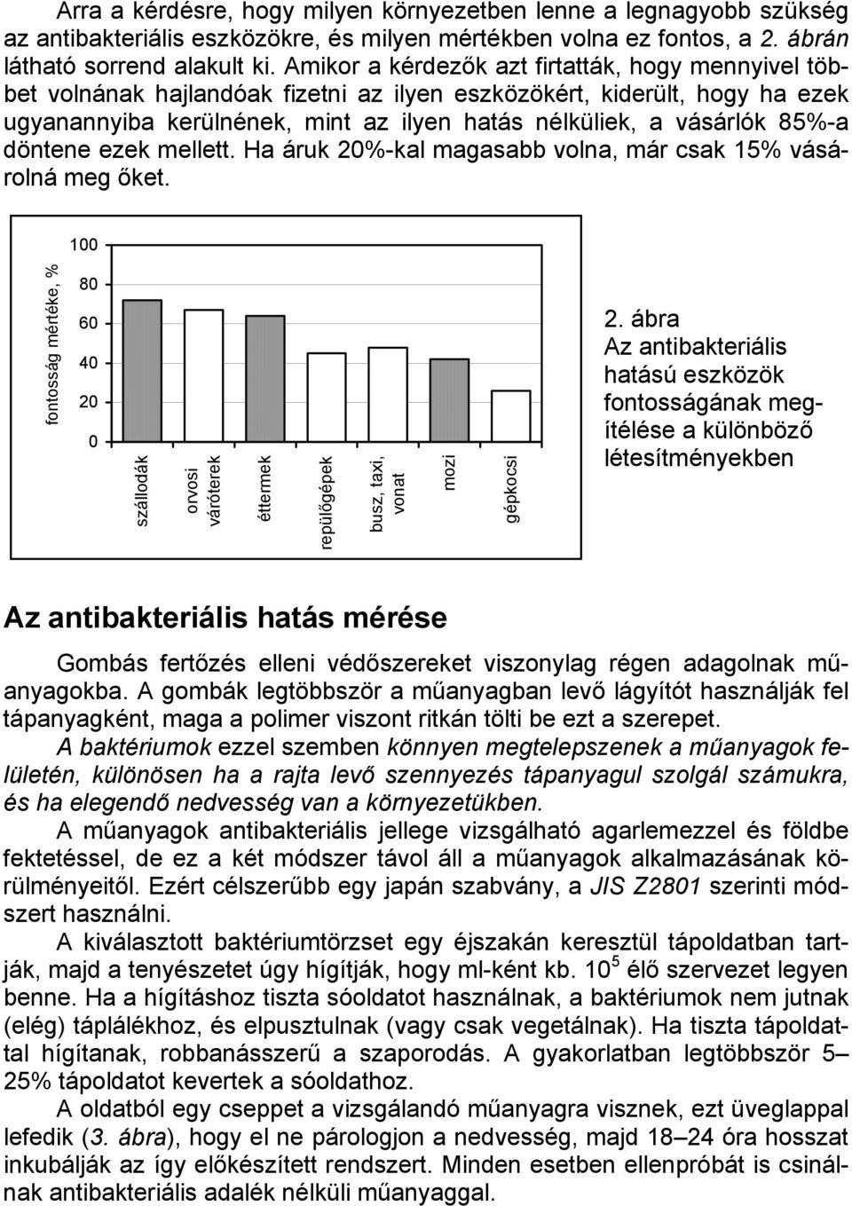 85%-a döntene ezek mellett. Ha áruk 20%-kal magasabb volna, már csak 15% vásárolná meg őket.