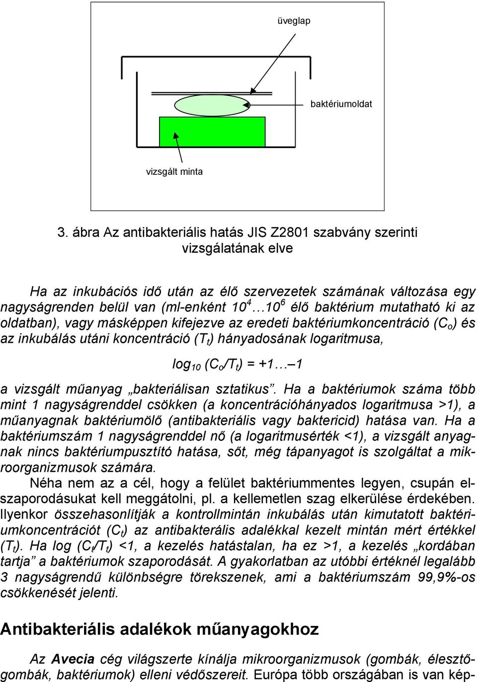 baktérium mutatható ki az oldatban), vagy másképpen kifejezve az eredeti baktériumkoncentráció (C o ) és az inkubálás utáni koncentráció (T t ) hányadosának logaritmusa, log 10 (C o /T t ) = +1 1 a