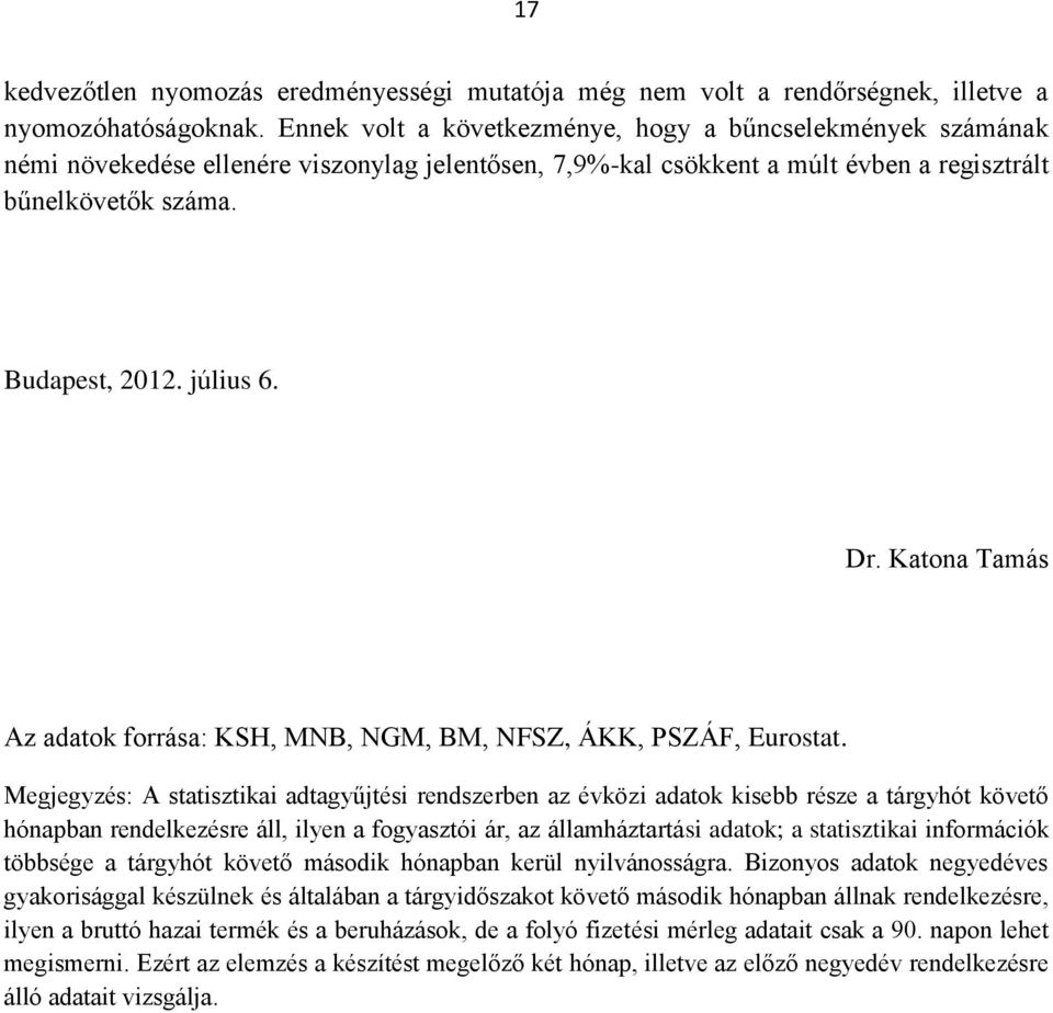 Dr. Katona Tamás Az adatok forrása: KSH, MNB, NGM, BM, NFSZ, ÁKK, PSZÁF, Eurostat.