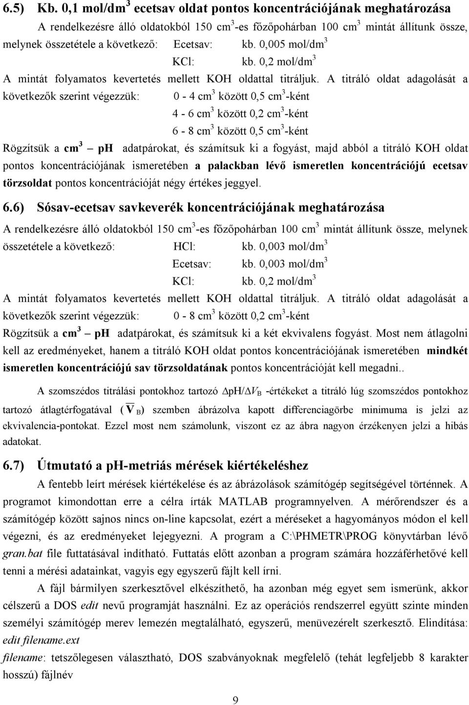 kb. 0,005 mol/dm 3 KCl: kb. 0,2 mol/dm 3 A mintát folyamatos kevertetés mellett KOH oldattal titráljuk.