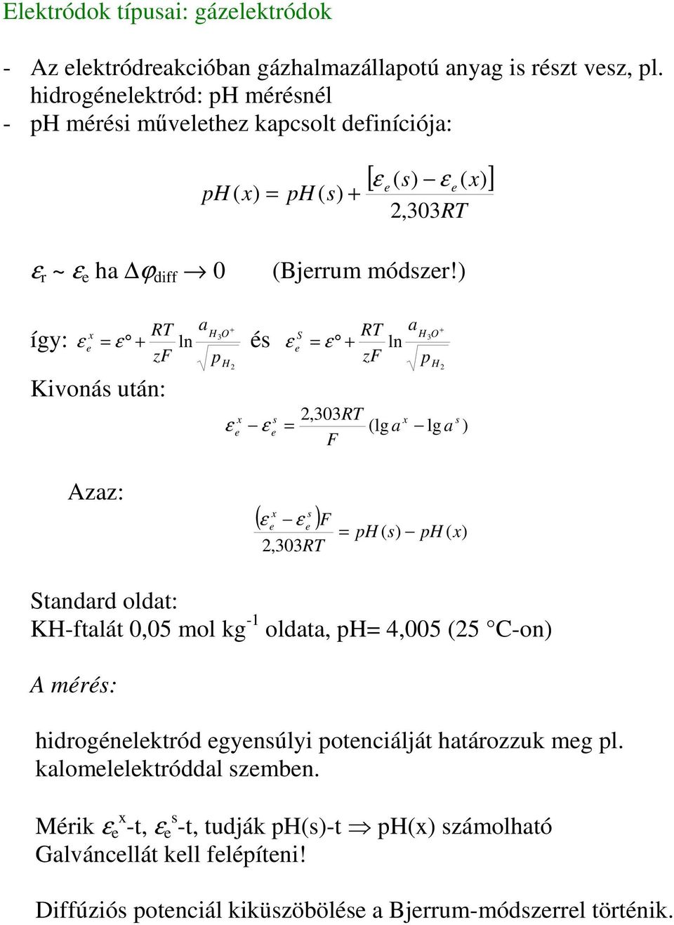 ) x H3O így: ε = ε + ln és e Kvonás után: T a + p H 2 ε x e ε s e ε = S e T a + H3O = ε + ln p,303t (lg a F 2 x s H 2 lg a ) Azaz: x s ( ε ε ) e e F 2,303T = ph ( s) ph ( x)