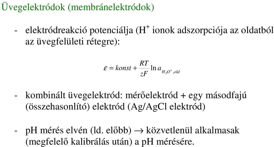 üvegeletród: méreletród + egy másodfajú (összehasonlító) eletród (Ag/AgCl