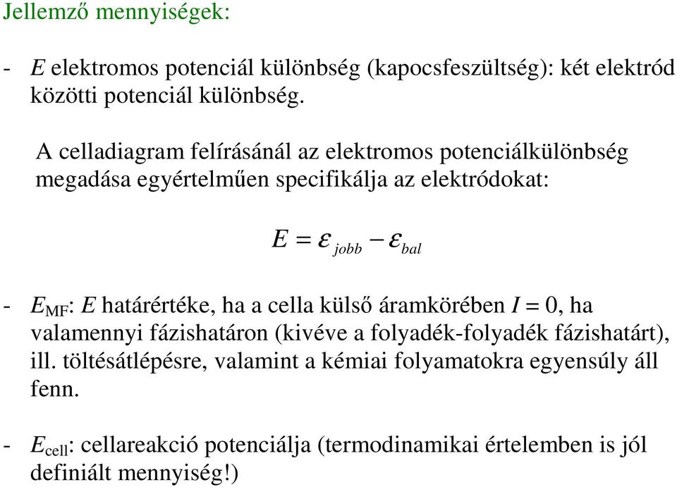 MF : határértée, ha a cella üls áramörében I = 0, ha valamenny fázshatáron (véve a folyadé-folyadé fázshatárt), ll.