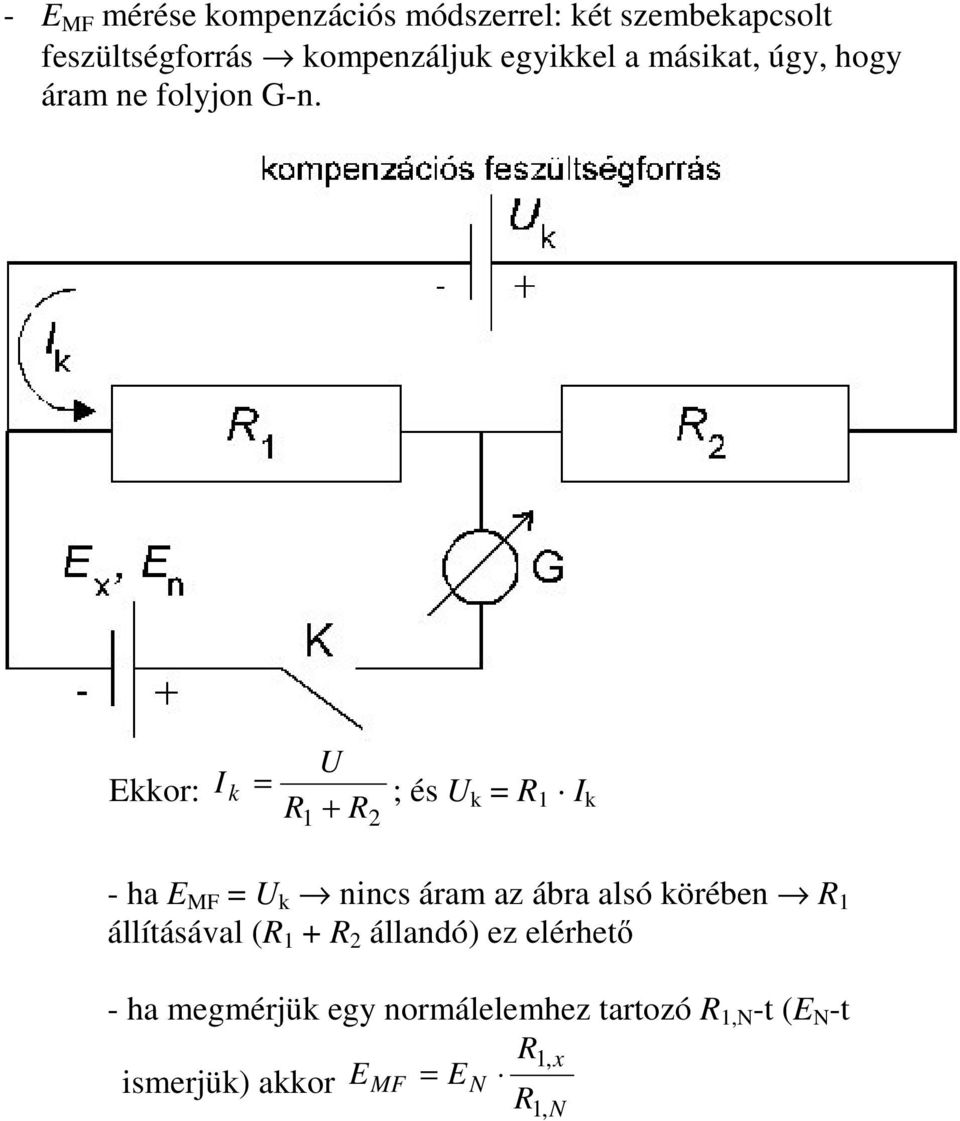 or: U I = ; és U 1 + = 1 I 2 - ha MF = U nncs áram az ábra alsó örében 1