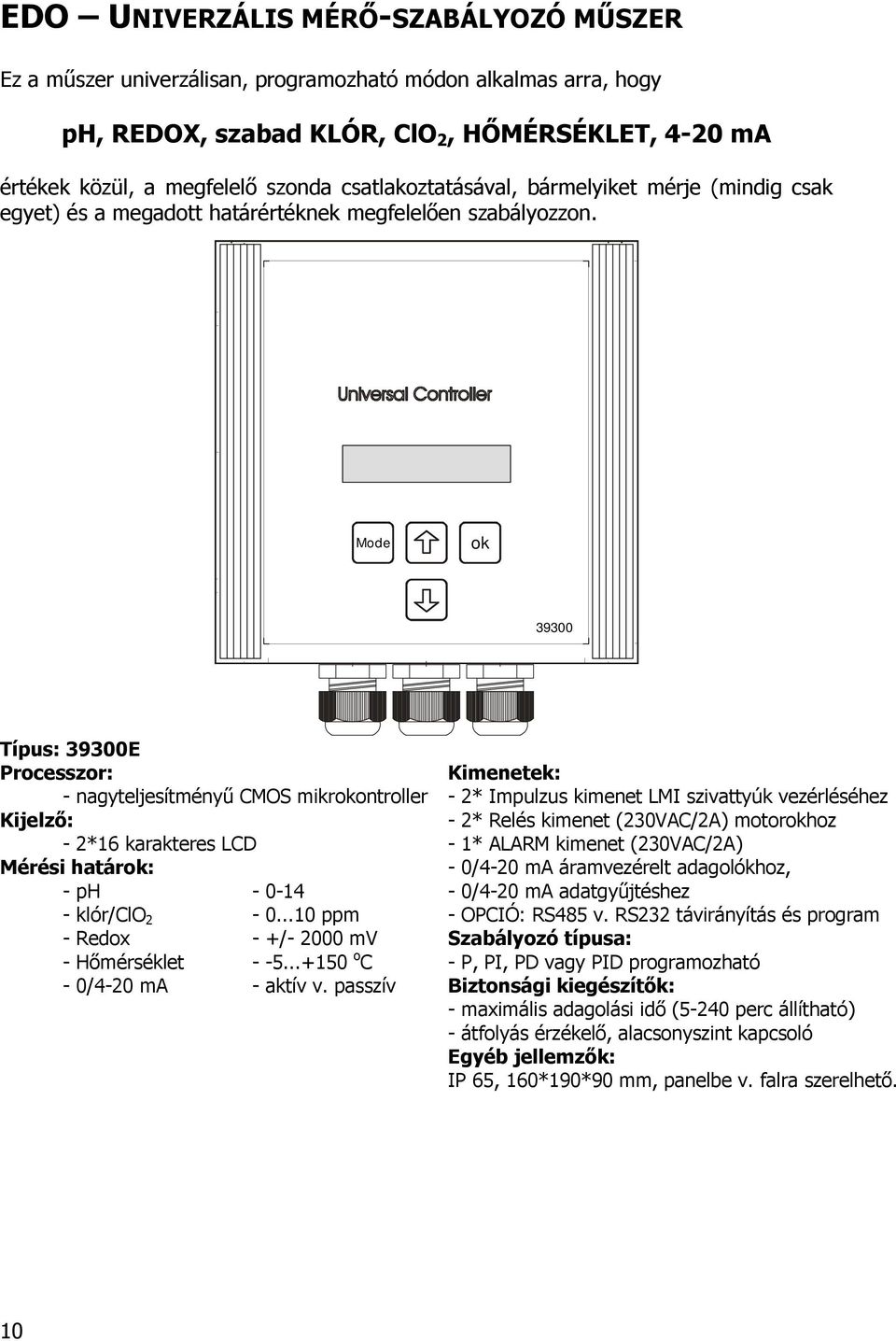 21 Sollwert1 Mode ok 39300 39300E Processzor: - nagyteljesítményő CMOS mikrokontroller Kijelzı: - 2*16 karakteres LCD Mérési határok: - ph - 0-14 - klór/clo 2-0.