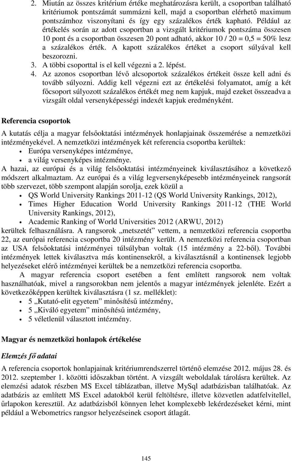 A kapott százalékos értéket a súlyával kell beszorozni. 3. A többi tal is el kell végezni a 2. lépést. 4. Az azonos ban lévő alok százalékos értékeit össze kell adni és tovább súlyozni.