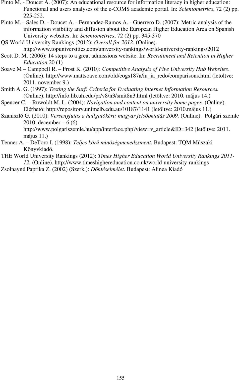 (2007): Metric analysis of the information visibility and diffusion about the European Higher Education Area on Spanish University websites. In: Scientometrics, 72 (2) pp.