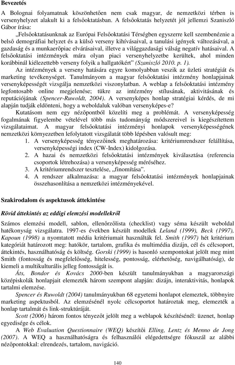 kihívásaival, a tanulási igények változásával, a gazdaság és a munkaerőpiac elvárásaival, illetve a világgazdasági válság negatív hatásaival.