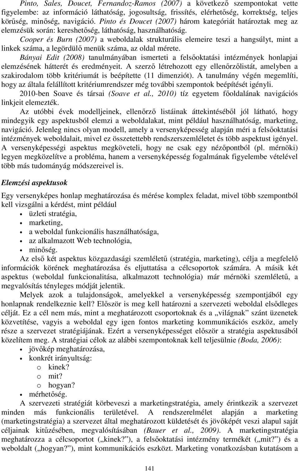 Cooper és Burn (2007) a weboldalak strukturális elemeire teszi a hangsúlyt, mint a linkek száma, a legördülő menük száma, az oldal mérete.