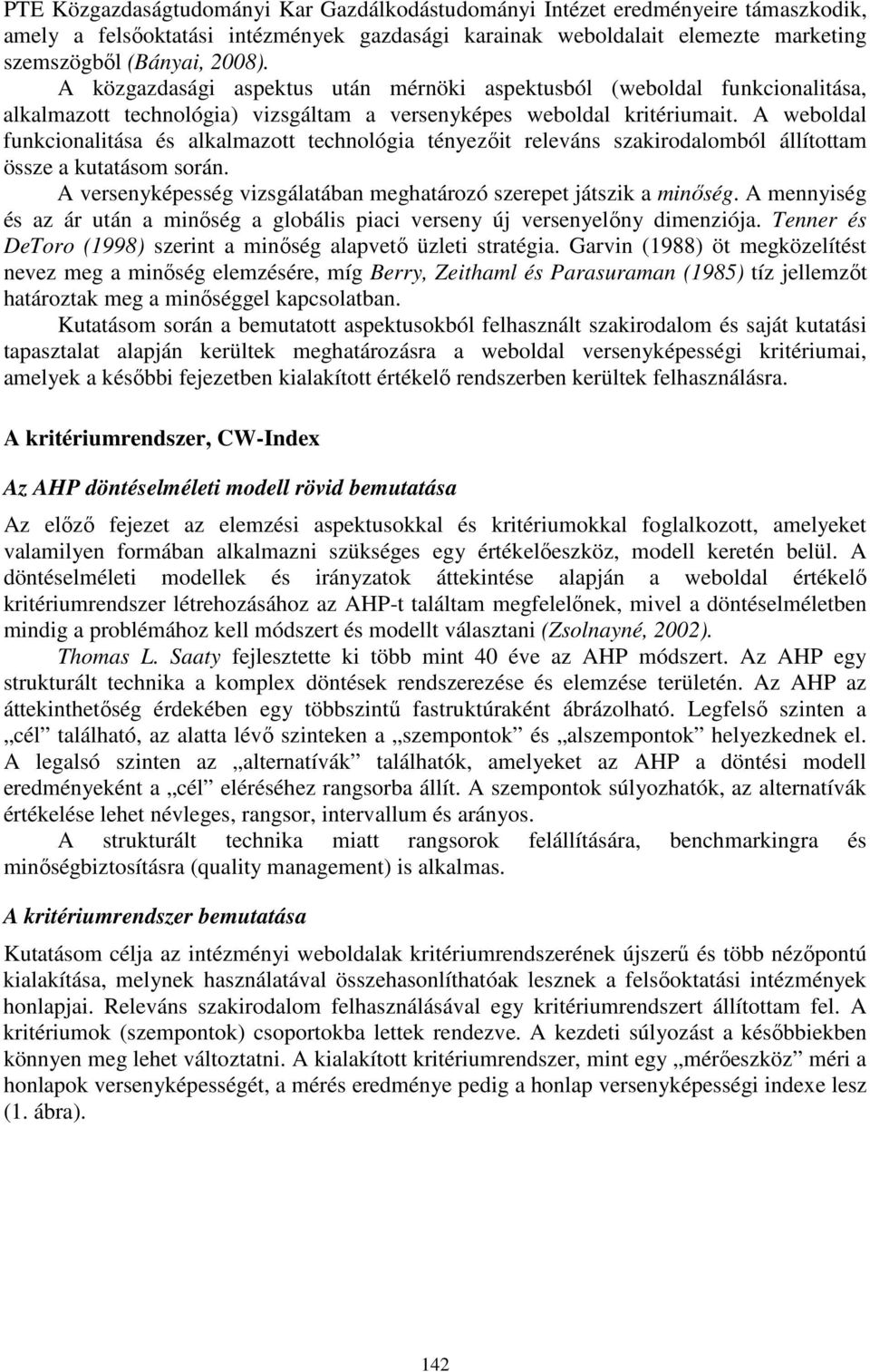 A weboldal funkcionalitása és alkalmazott technológia tényezőit releváns szakirodalomból állítottam össze a kutatásom során. A versenyképesség vizsgálatában meghatározó szerepet játszik a minőség.