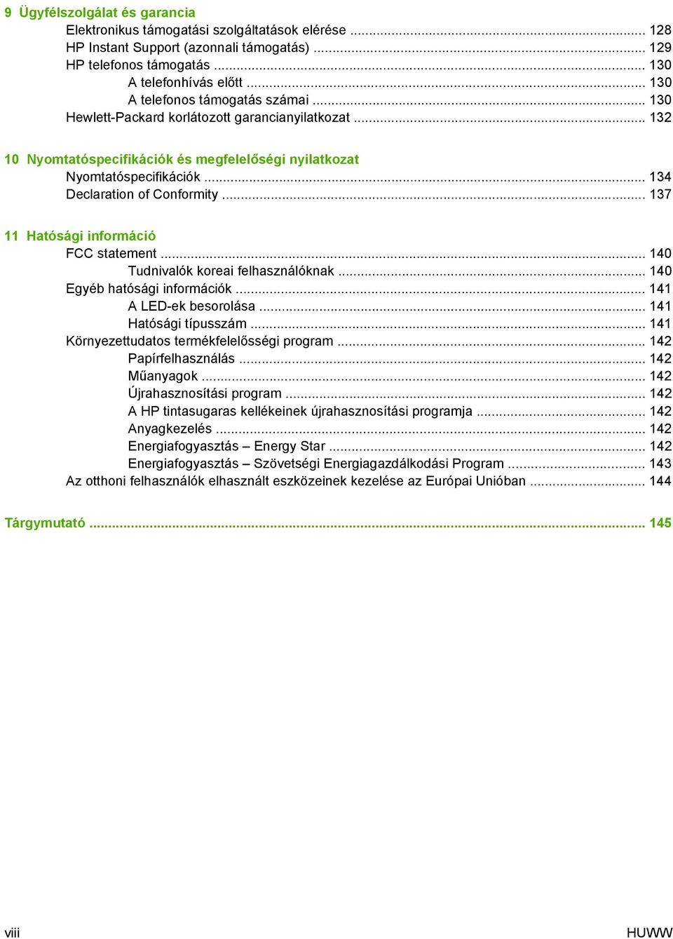 .. 134 Declaration of Conformity... 137 11 Hatósági információ FCC statement... 140 Tudnivalók koreai felhasználóknak... 140 Egyéb hatósági információk... 141 A LED-ek besorolása.