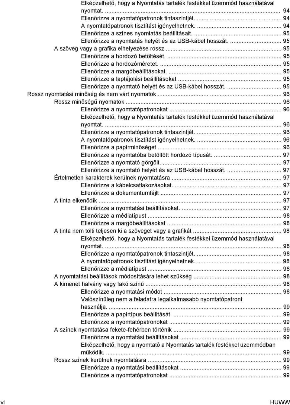 ... 95 Ellenőrizze a hordozóméretet.... 95 Ellenőrizze a margóbeállításokat.... 95 Ellenőrizze a laptájolási beállításokat... 95 Ellenőrizze a nyomtató helyét és az USB-kábel hosszát.