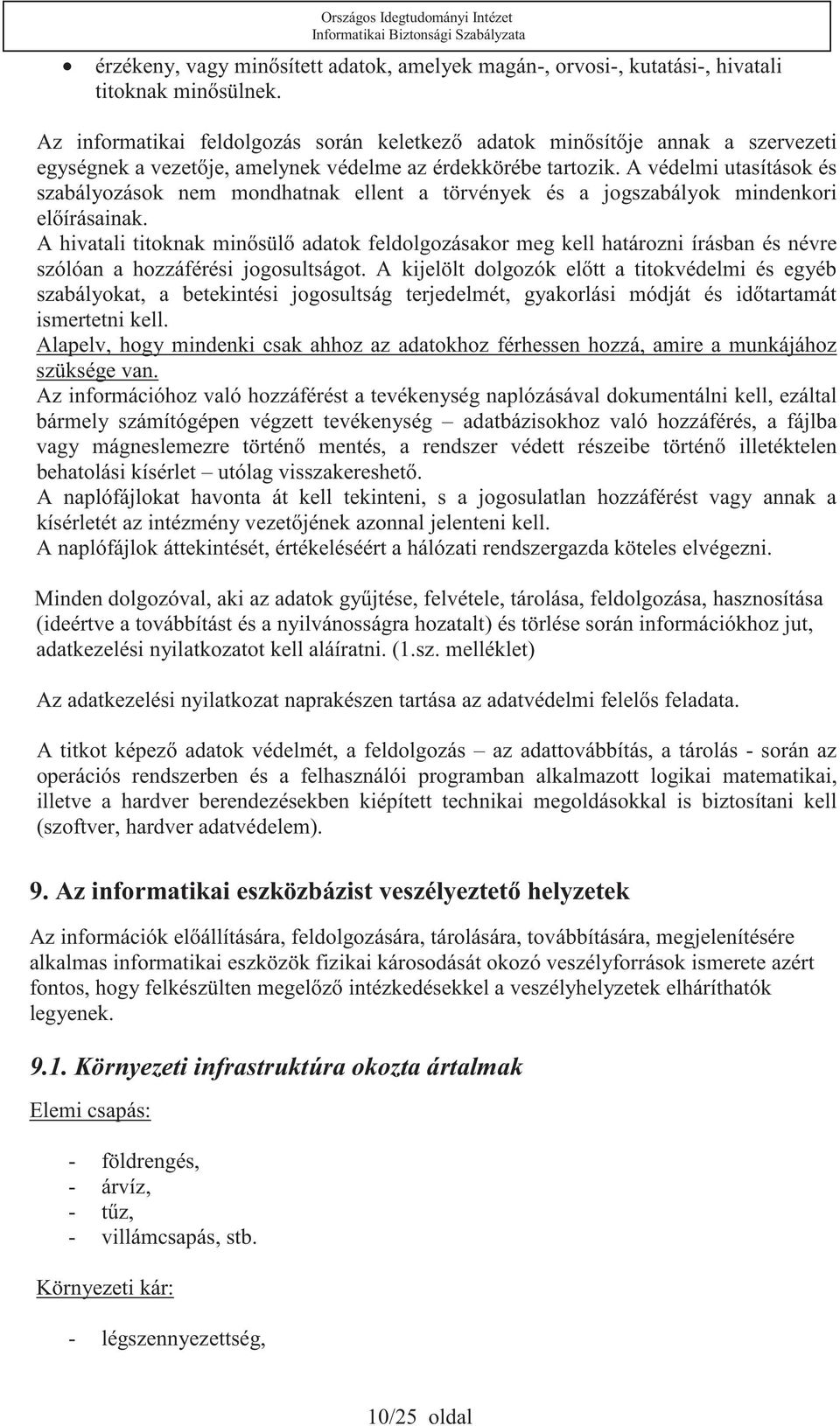 A védelmi utasítások és szabályozások nem mondhatnak ellent a törvények és a jogszabályok mindenkori elírásainak.