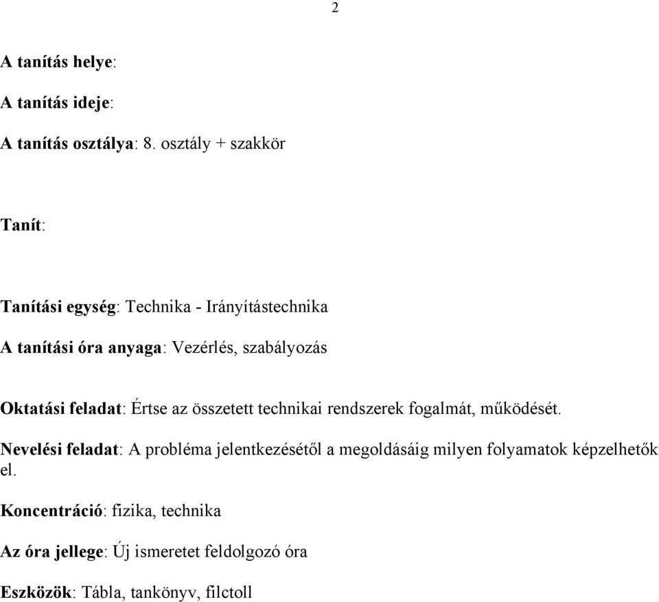 szabályozás Oktatási feladat: Értse az összetett technikai rendszerek fogalmát, működését.