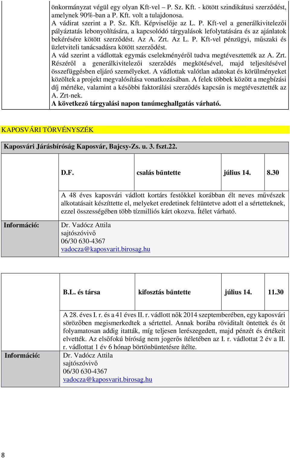 A vádlottak valótlan adatokat és körülményeket közöltek a projekt megvalósítása vonatkozásában.