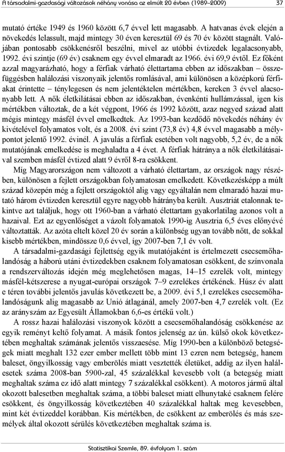 évi szintje (69 év) csaknem egy évvel elmaradt az 1966. évi 69,9 évtől.