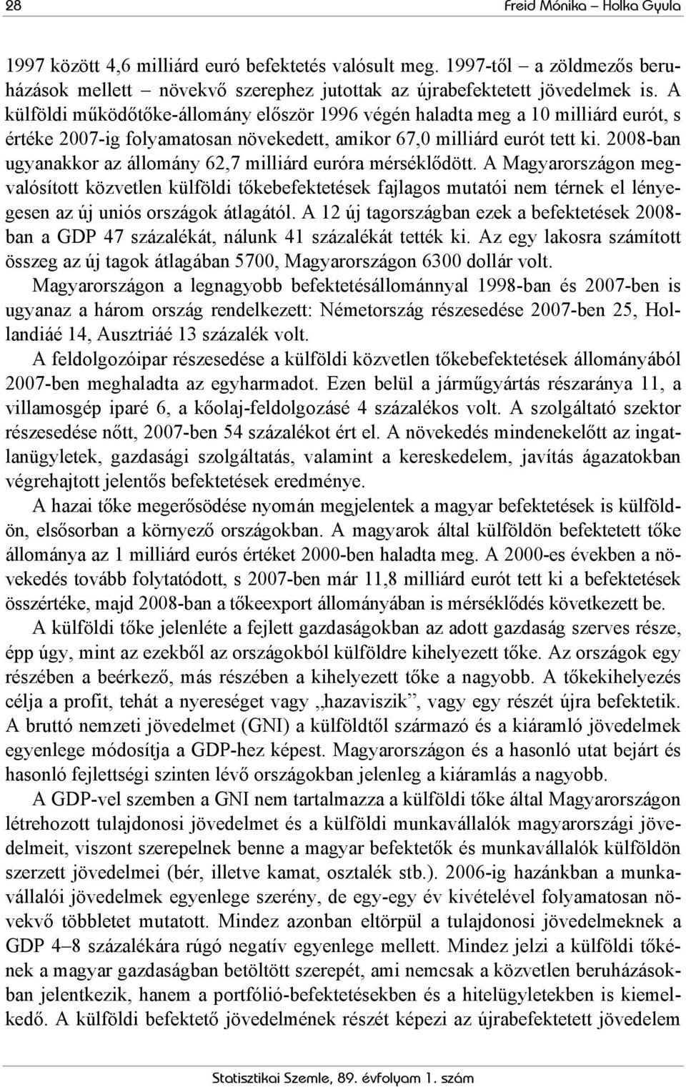 2008-ban ugyanakkor az állomány 62,7 milliárd euróra mérséklődött.