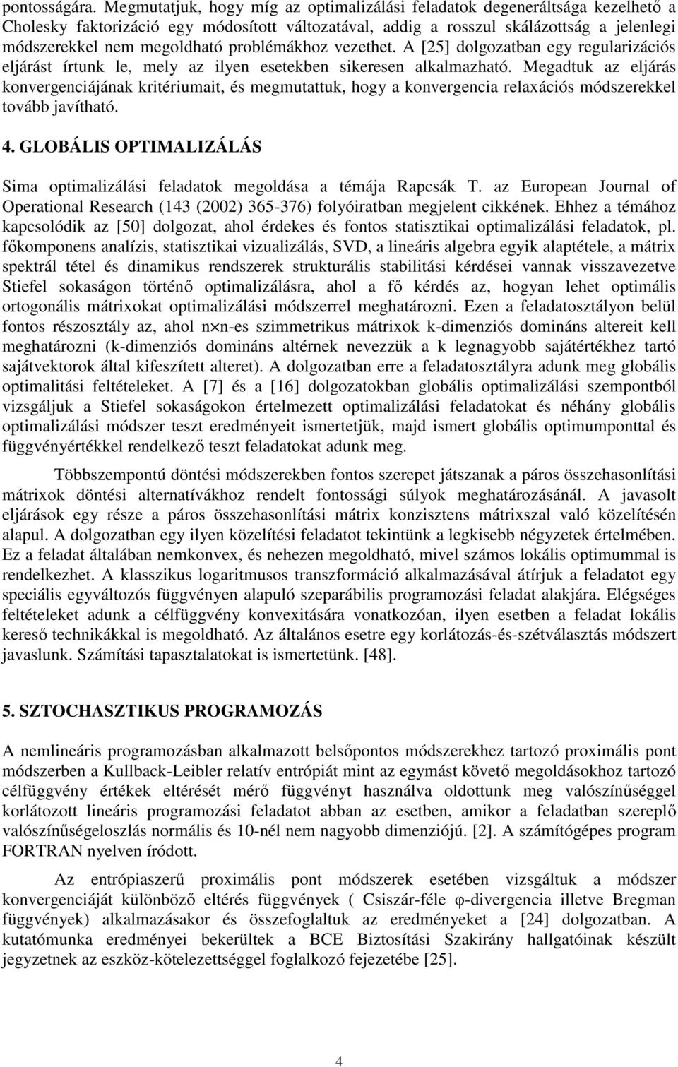 problémákhoz vezethet. A [25] dolgozatban egy regularizációs eljárást írtunk le, mely az ilyen esetekben sikeresen alkalmazható.
