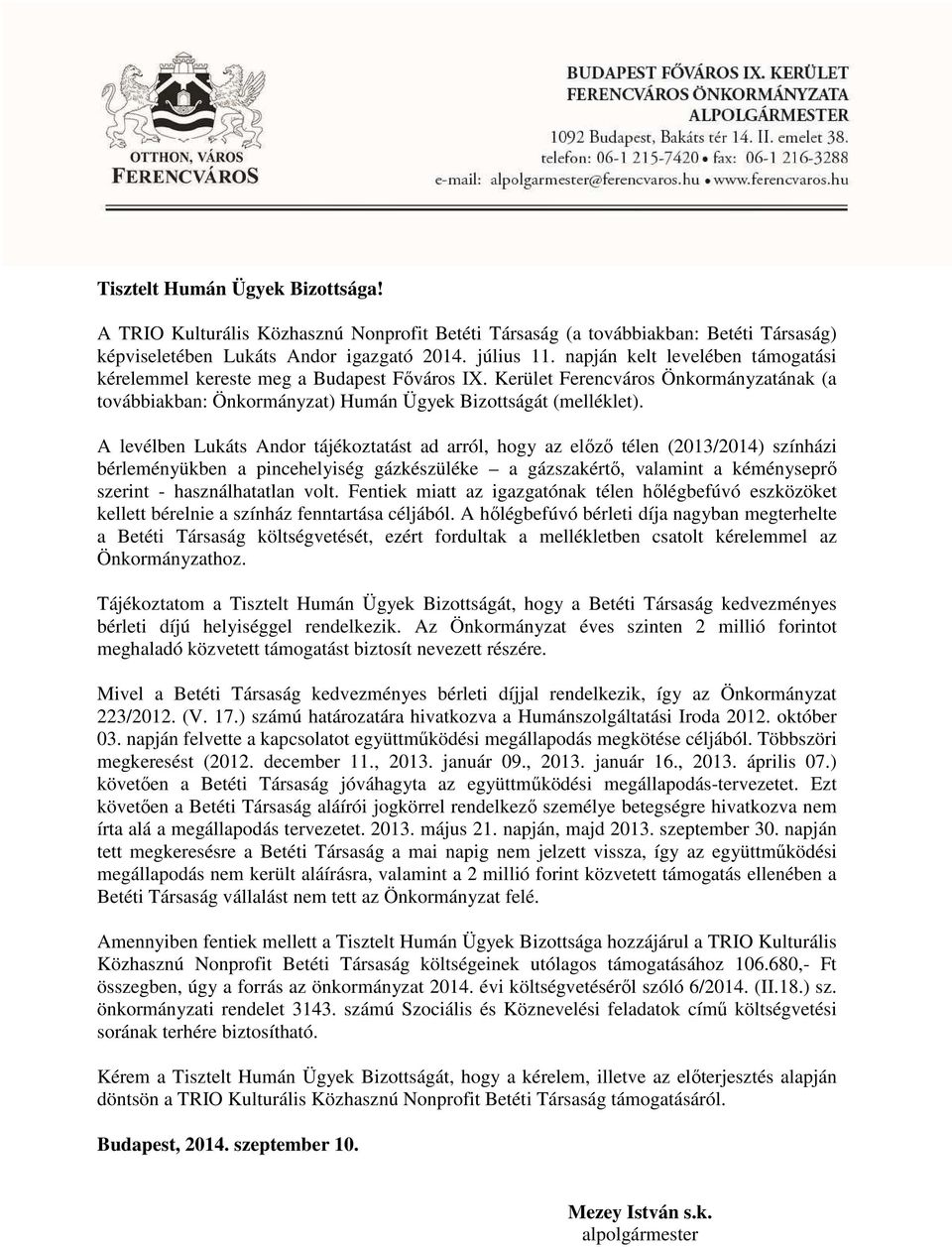 A levélben Lukáts Andor tájékoztatást ad arról, hogy az előző télen (2013/2014) színházi bérleményükben a pincehelyiség gázkészüléke a gázszakértő, valamint a kéményseprő szerint - használhatatlan