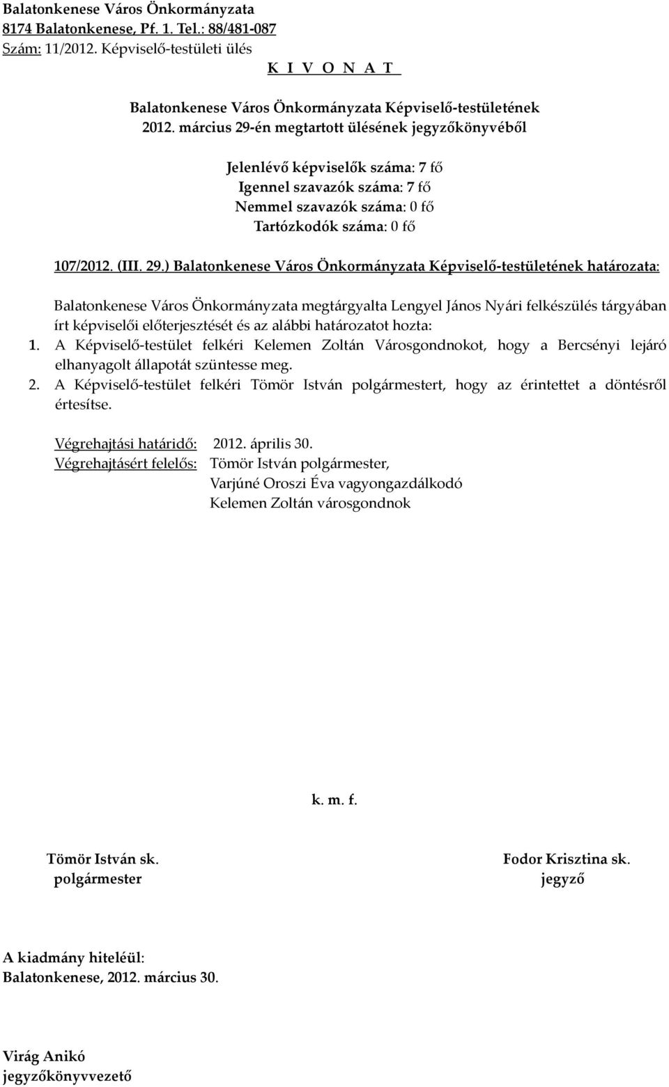 ) határozata: Balatonkenese Város Önkormányzata megtárgyalta Lengyel János Nyári felkészülés tárgyában írt képviselői előterjesztését és az alábbi