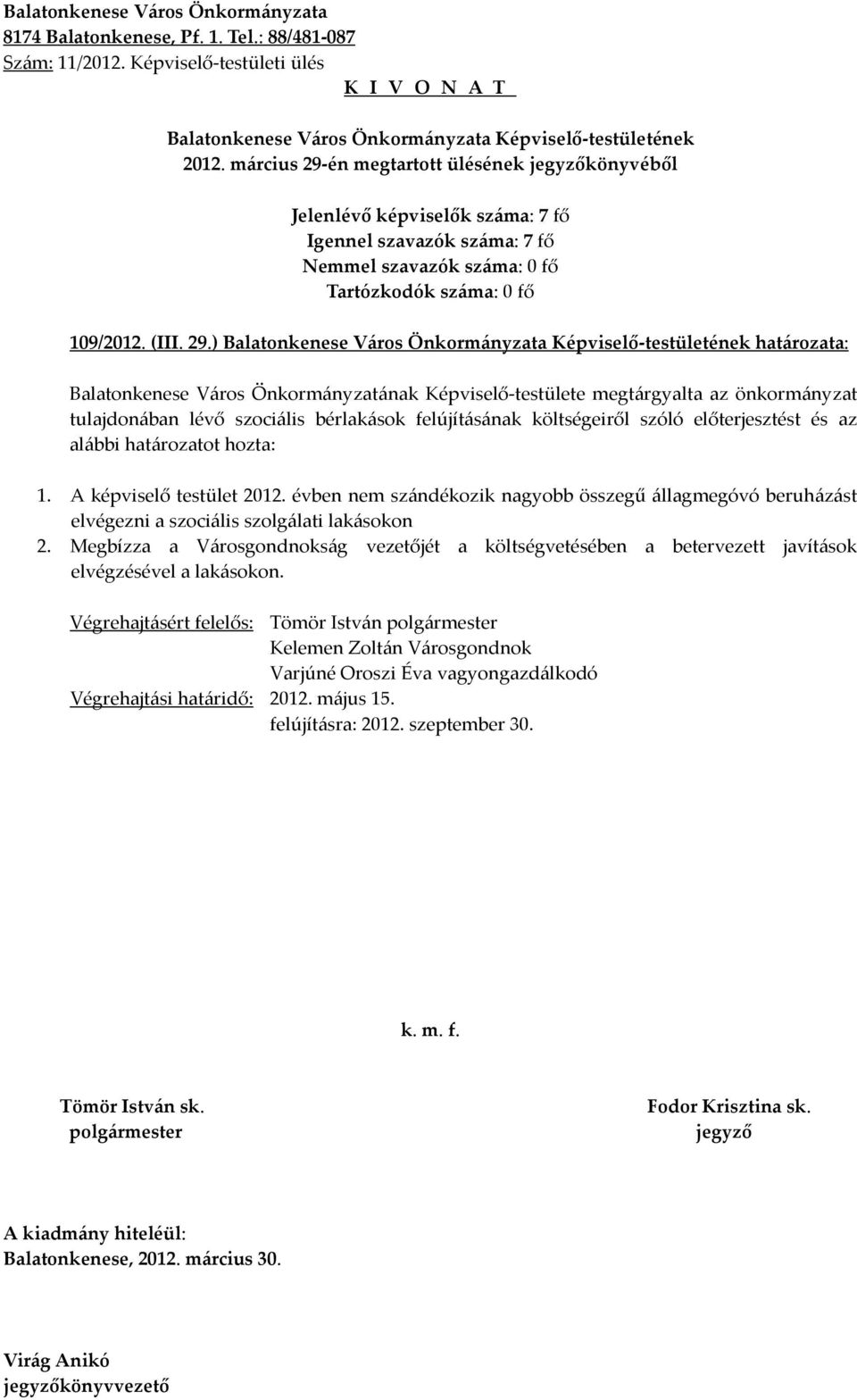 ) határozata: Balatonkenese Város Önkormányzatának Képviselő-testülete megtárgyalta az önkormányzat tulajdonában lévő szociális bérlakások felújításának költségeiről szóló