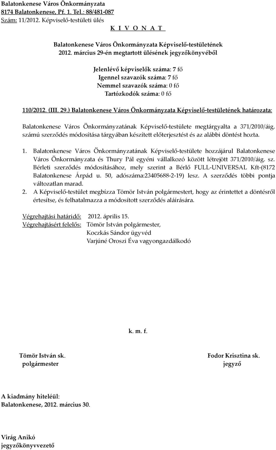 Balatonkenese Város Önkormányzatának Képviselő-testülete hozzájárul Balatonkenese Város Önkormányzata és Thury Pál egyéni vállalkozó között létrejött 371/2010/áig. sz.