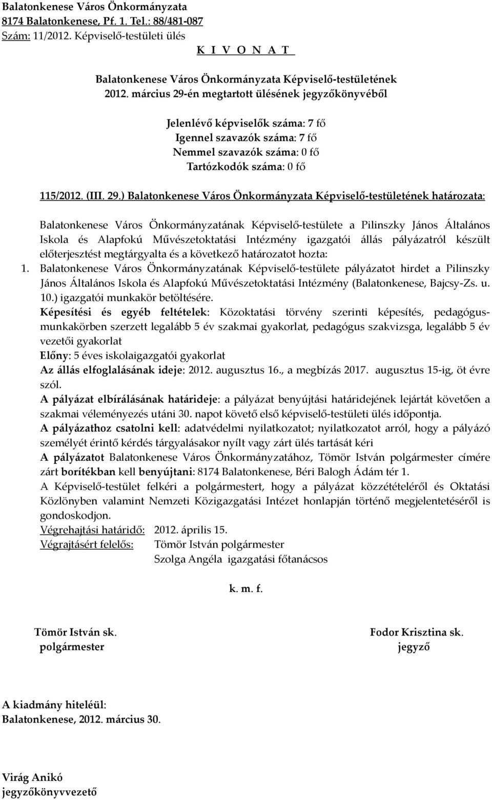 ) határozata: Balatonkenese Város Önkormányzatának Képviselő-testülete a Pilinszky János Általános Iskola és Alapfokú Művészetoktatási Intézmény igazgatói állás pályázatról készült előterjesztést