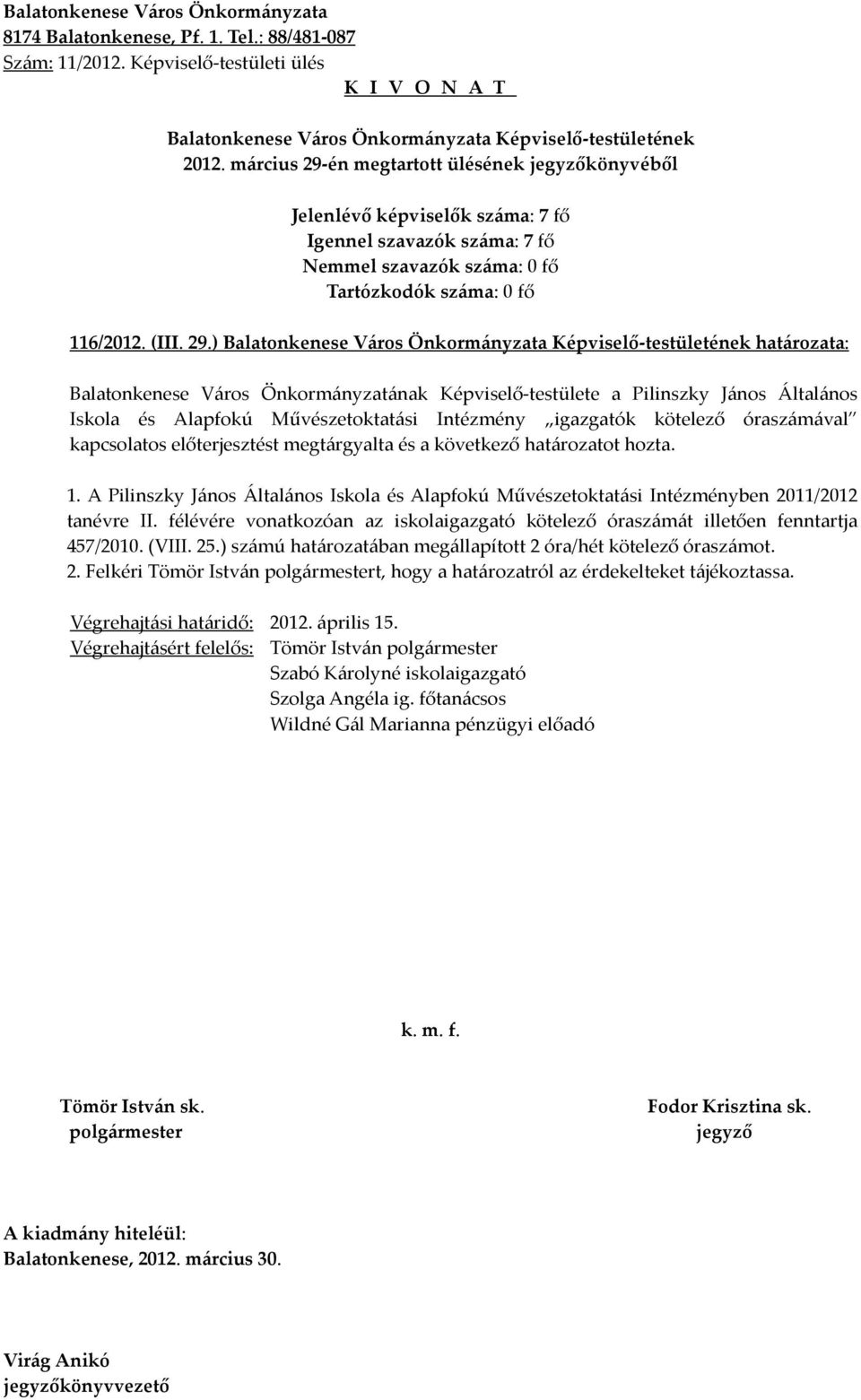 ) határozata: Balatonkenese Város Önkormányzatának Képviselő-testülete a Pilinszky János Általános Iskola és Alapfokú Művészetoktatási Intézmény igazgatók kötelező óraszámával kapcsolatos